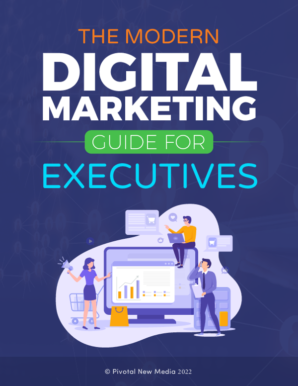 The Modern Digital Marketing Guide For Executives